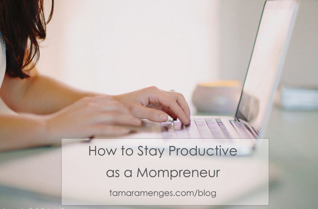 How to Stay Productive at Home as a Mompreneur